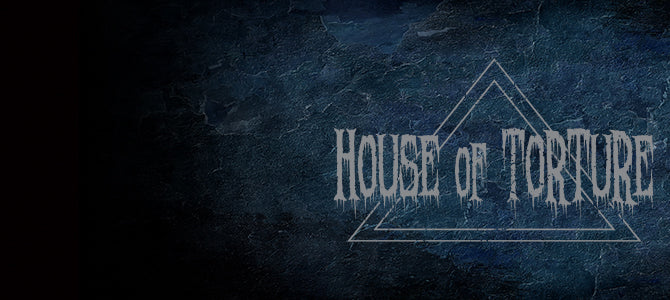 HOUSE OF TORTURE